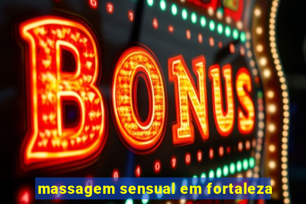 massagem sensual em fortaleza